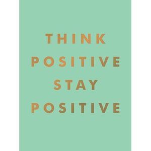 Think Positive, Stay Positive -- Summersdale